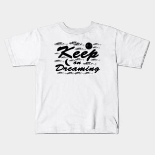 Keep on Dreaming - Dreamer Kids T-Shirt